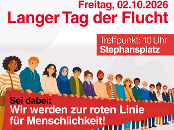 Ankündigung zum Langen Tag der Flucht am 02.10.2026 mit dem Treffpunkt von 10Uhr am Stephansplatz, für alle, die eine rote Linie für Menschlichtkeit bilden wollen.